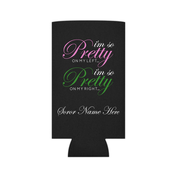 I'm So Pretty on my Left Can Cooler - CUSTOM