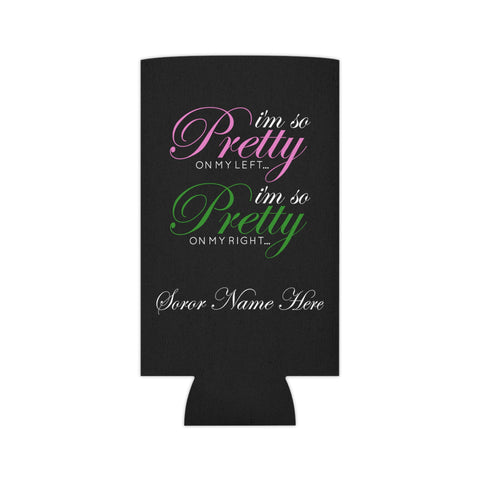 I'm So Pretty on my Left Can Cooler - CUSTOM