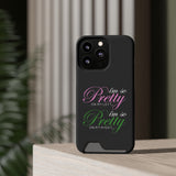 I'm So Pretty on my Left Phone Case With Card Holder