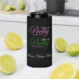 I'm So Pretty on my Left Can Cooler - CUSTOM