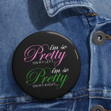 I'm So Pretty on my Left Button - Black