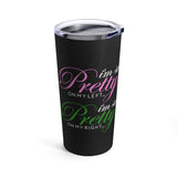 I'm so Pretty on my Left Tumbler 20oz