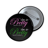 I'm So Pretty on my Left Button - Black