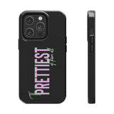 Prettiest of them All Phone Case - Tough
