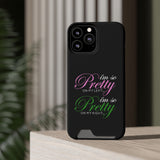 I'm So Pretty on my Left Phone Case With Card Holder