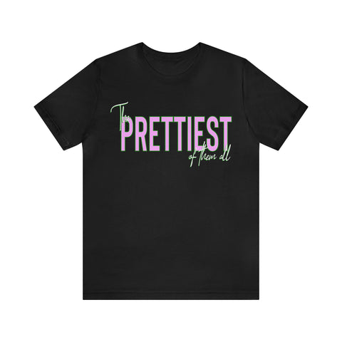 Prettiest of them All Tee